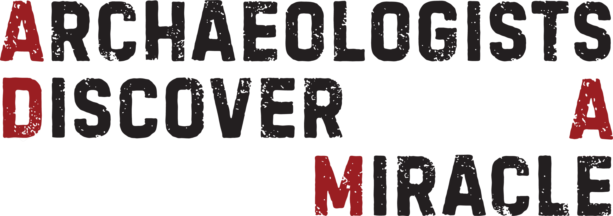 ARCHAEOLOGISTS DISCOVER A MIRACLE